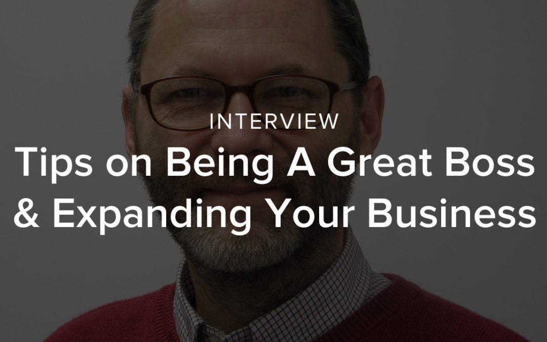 Richard Greaves Gives Tips on Being A Great Boss & Expanding Your Business