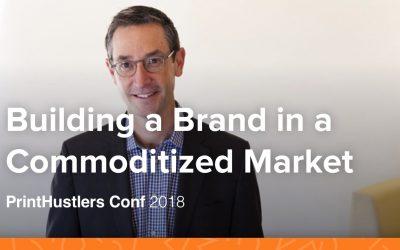 Building a Brand in a Commoditized Market – Matt Williams – PrintHustlers Conf 2018