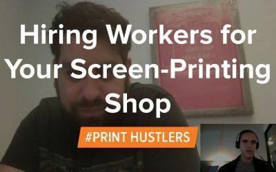 Hiring Workers for Your Screen-Printing Shop