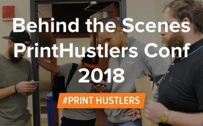 Behind the Scenes PrintHustlers Conf 2018