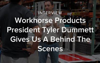 Workhorse Products President Tyler Dummett Gives Us a Behind The Scenes