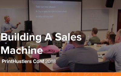 Building A Sales Machine – Kevin Baumghart – PrintHustlers Conf 2018