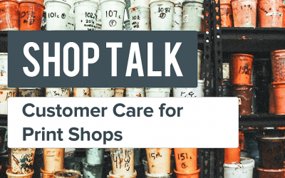 Shop Talk #3: Customer Care for Print Shops