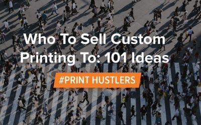 Who To Sell Custom Printing To: 101 Ideas