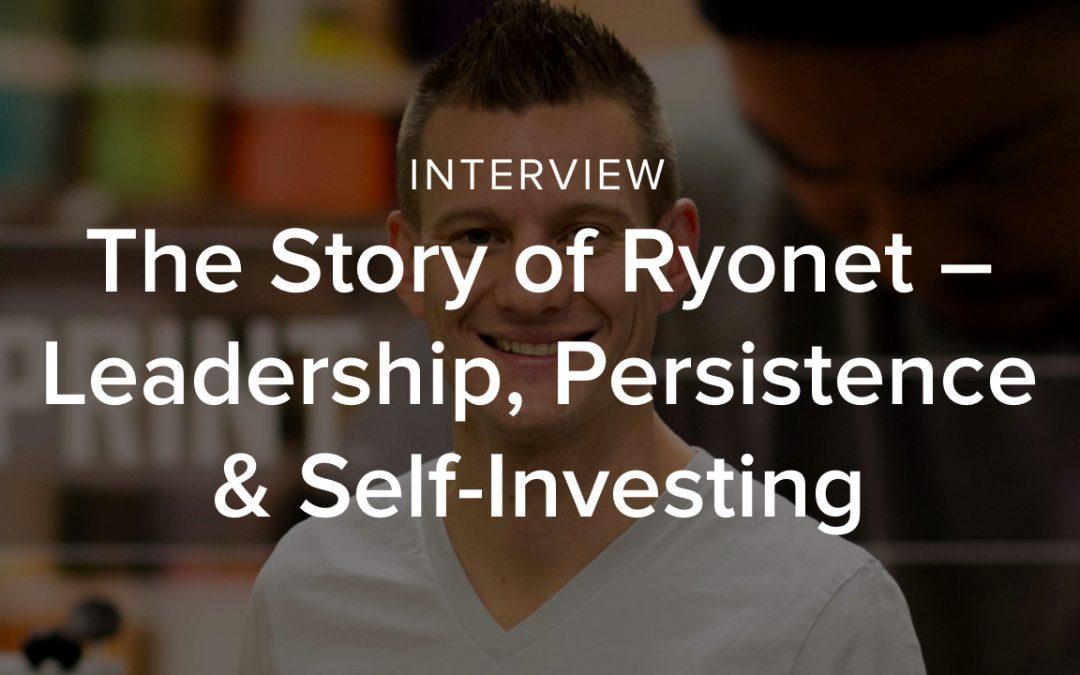 The Story Behind Ryonet – Leadership, Persistence & Self-Investing