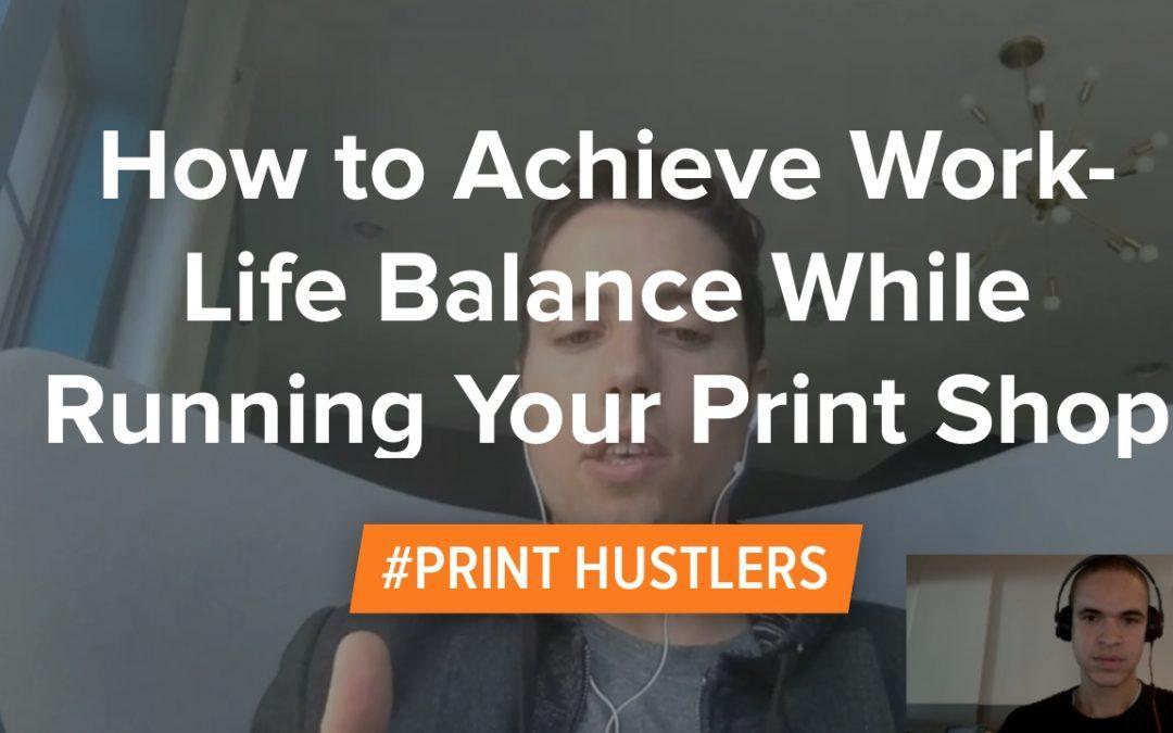 How to Achieve Work-Life Balance While Running Your Print Shop