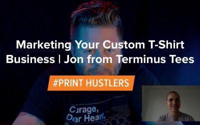 Marketing Your Custom T-Shirt Business With Jon Ladd From Terminus Tees