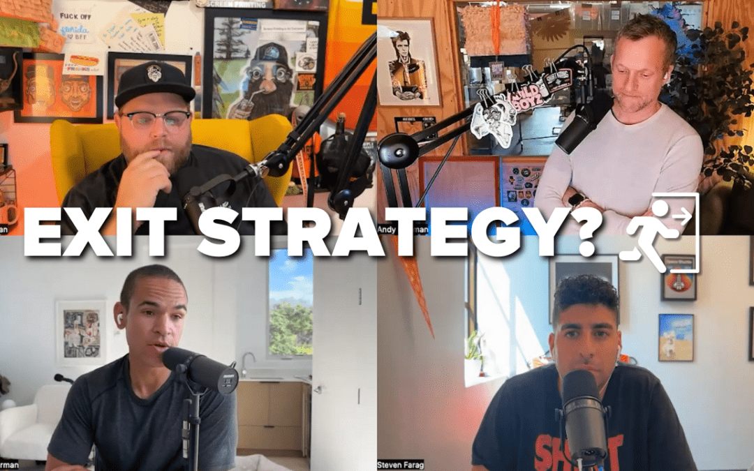 Should You Have an Exit Strategy? Feat. Shirt Show!